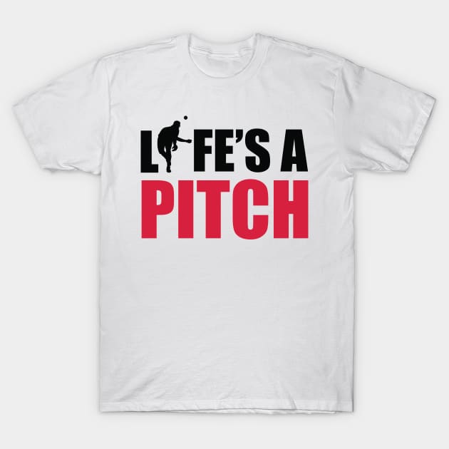 Life's a pitch T-Shirt by nektarinchen